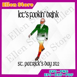 lets fookin drink digital vector files, st patricks day 2022 svg
