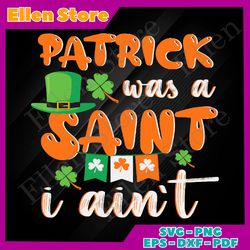 patrick was a saint i ain't digital vector files, st patricks day svg