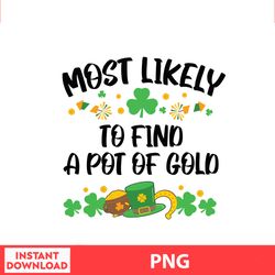 Most Likely To Find A Pot Of Gold, Disney Family St Patricks, Saint Patrick Disney Png Digital File