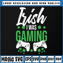 irish i was gaming svg png, funny st. patrick's day video gamer svg, st patricks day, digital download