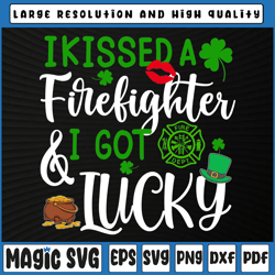 i kissed a firefighter and i got lucky svg, st patrick's day svg, st patricks day, digital download