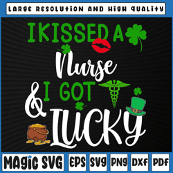 i kissed a nurse and i got lucky svg, st patrick's day svg, st patricks day, digital download