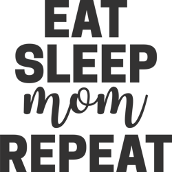 "EAT SLEEP MOM REPEAT" SVG, Mums day svg