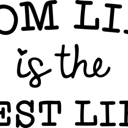 "Mom life is the BEST LIFE" SVG, Mums day svg