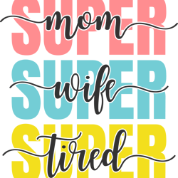 "super mom super wife super tired" svg, mums day svg