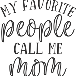 "my favorite people call me mom" svg, mums day svg