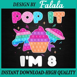 pop it i'm 8 png, birthday girl png, popper, graphic unicorn png, 8th birthday, pop it png, digital download