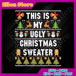 this is my ugly christmas sweater svg christmas svg