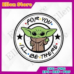 for you i will be there svg, trending svg, baby yoda svg, cute baby