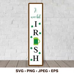 A wee bit Irish. St. Patricks Day Porch Sign SVG