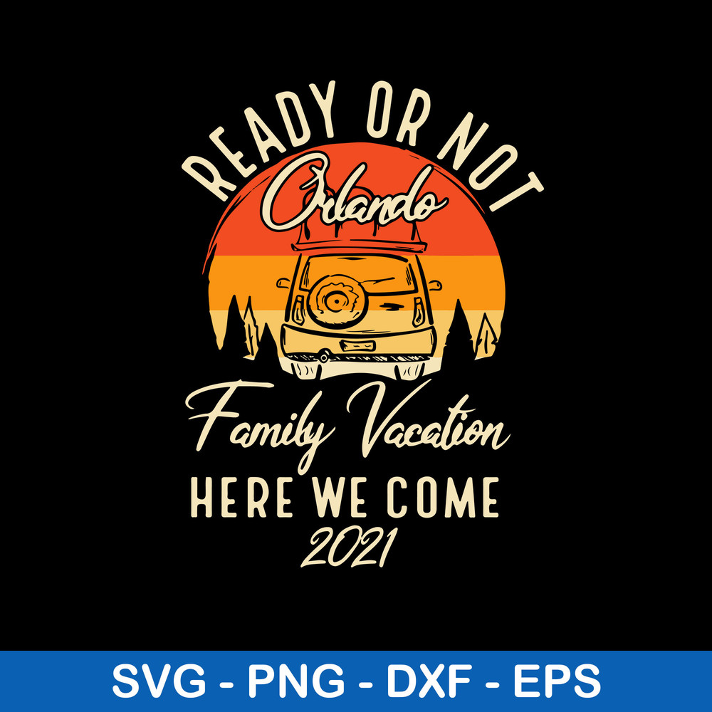 Ready Or Not Onlado Family Vacation Here We Comw 2021 Svg, Png Dxf Eps File.jpeg