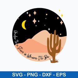 uncler the stars is where i_ll be svg, desert scene under the stars svg, png dxf eps file