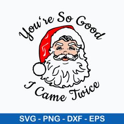 you_re so good i came twice svg, came twice dirty xmas svg, funny santa claus svg, png dxf eps file