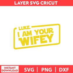 I Am Your Wifey Charecters Svg, Mandalorian Svg, Darth Vader Svg, Png, Pdf, Dxf Digital File