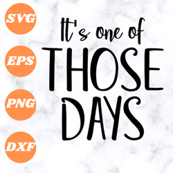 it's one of those days svg is a funny shirt design for the person who is having a bad day