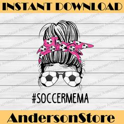 soccer mema life messy bun hair sunglasses mother's day png, happy mother's day sublimation design