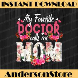 my favorite doctor call me mom happy mother's day png, happy mother's day sublimation design