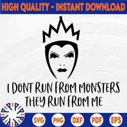 evil queen i dont run from monsters they run from me svg, png, dxf, star wars svg, cartoon svg, disney svg, png, dxf