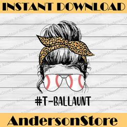 t-ball aunt life messy bun leopard print softball aunt mother day png, happy mother's day sublimation design
