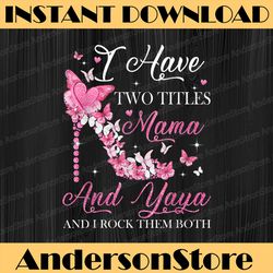 i have two titles mama and yaya high heel mother's day png, happy mother's day sublimation design