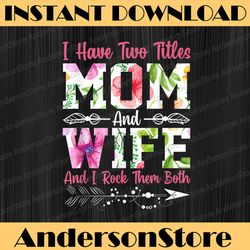 i have two titles mom and wife best wife mother's day png, happy mother's day sublimation design
