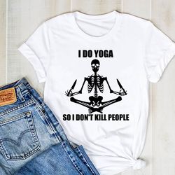 i doyoga so i don't kill people skelenton yoga shirt, yoga silhouette shirt, yoga tee, namaste yoga shirt
