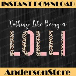 nothing like being a lolli mother's day lolli like grandma happy mother's day png sublimation design