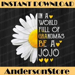 in a world full of grandmas be a jojo daisy mother's day happy mother's day png sublimation design