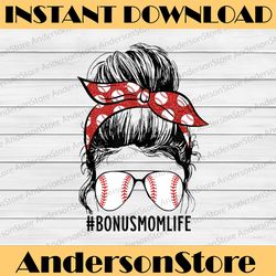 messy bun bonus mom life baseball bonus mom mother's day happy mother's day png sublimation design