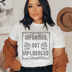 Informed Not Influenced Tee