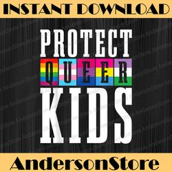 Protect Queer Kids LGBTQ Gay Pride Month Rainbow Flag LGBT LGBT Month PNG Sublimation Design