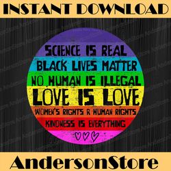 science is real, love is love and kindness is everything lgbt month png sublimation design