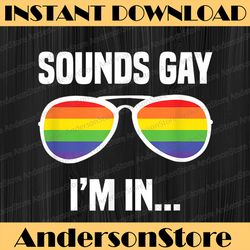 sounds gay i'm in funny rainbow sunglasses lgbt pride lgbt month png sublimation design