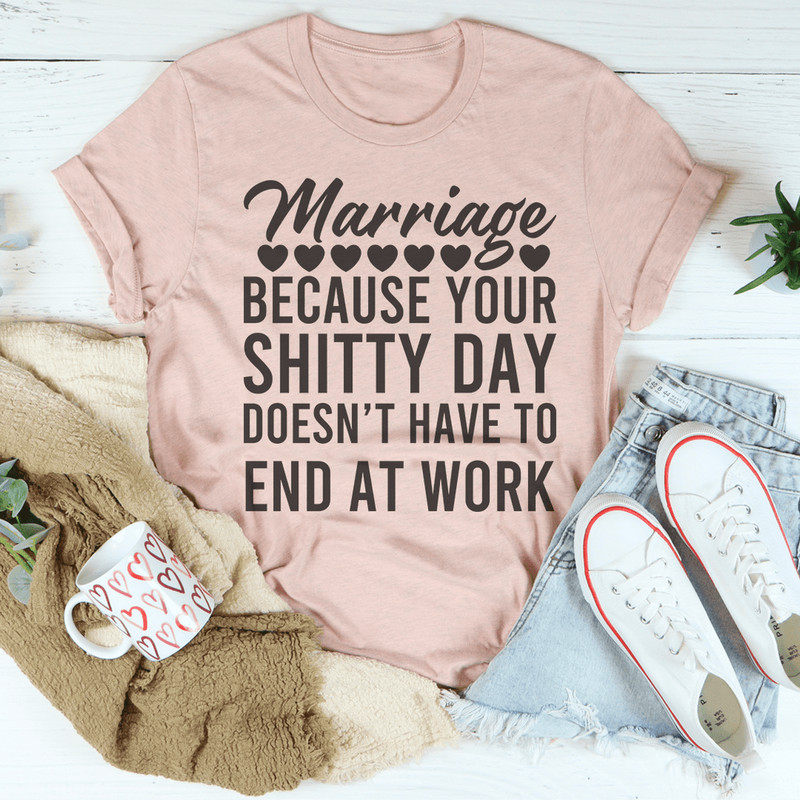 marriage-because-your-shitty-day-doesn-t-have-to-end-at-work-tee-peachy-sunday-t-shirt