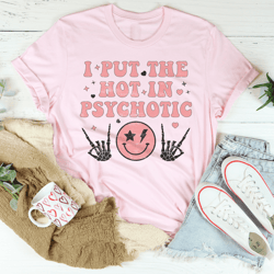 I Put The Hot In Psychotic Smiley Tee
