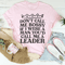don-t-call-me-bossy-if-i-were-a-man-you-d-call-me-a-leader-tee-pink-s-peachy-sunday-t-shirt
