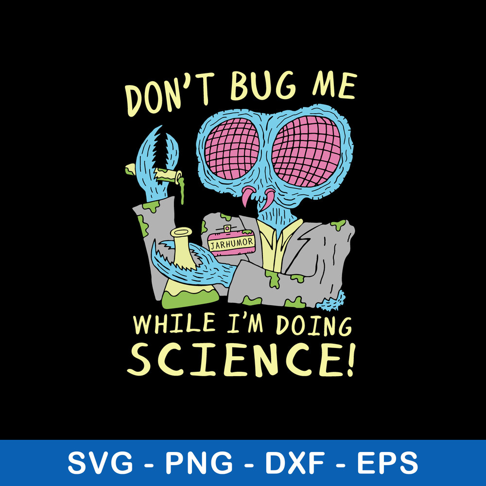 Don_t Bug Me While I_m Doing Science Svgm Png Dxf Eps File.jpeg
