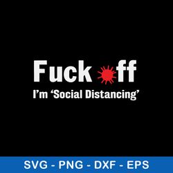 fuck off i m social distancing svg, funny svg, png dxf eps fie
