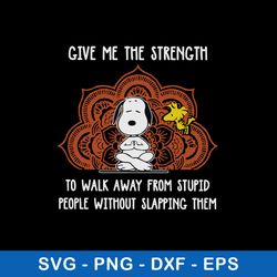 give me the strenght to walk away from stupid people withiut slapping them svg, snoopy svg, png dxf eps file