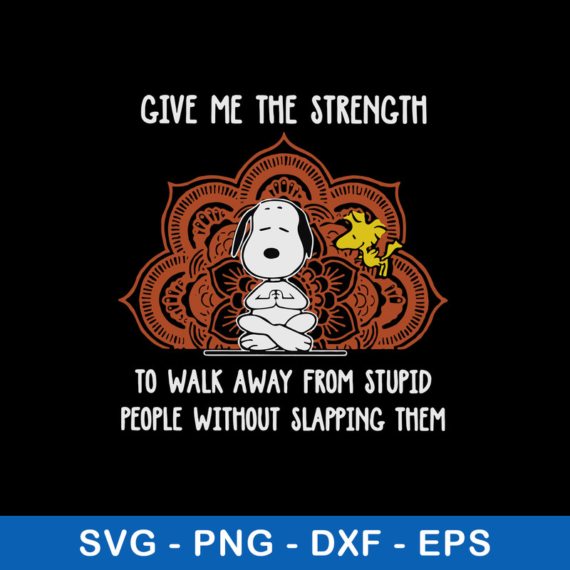 Give Me The Strenght To Walk Away From Stupid People Withiut Slapping Them Svg, Snoopy Svg, Png Dxf Eps File.jpeg