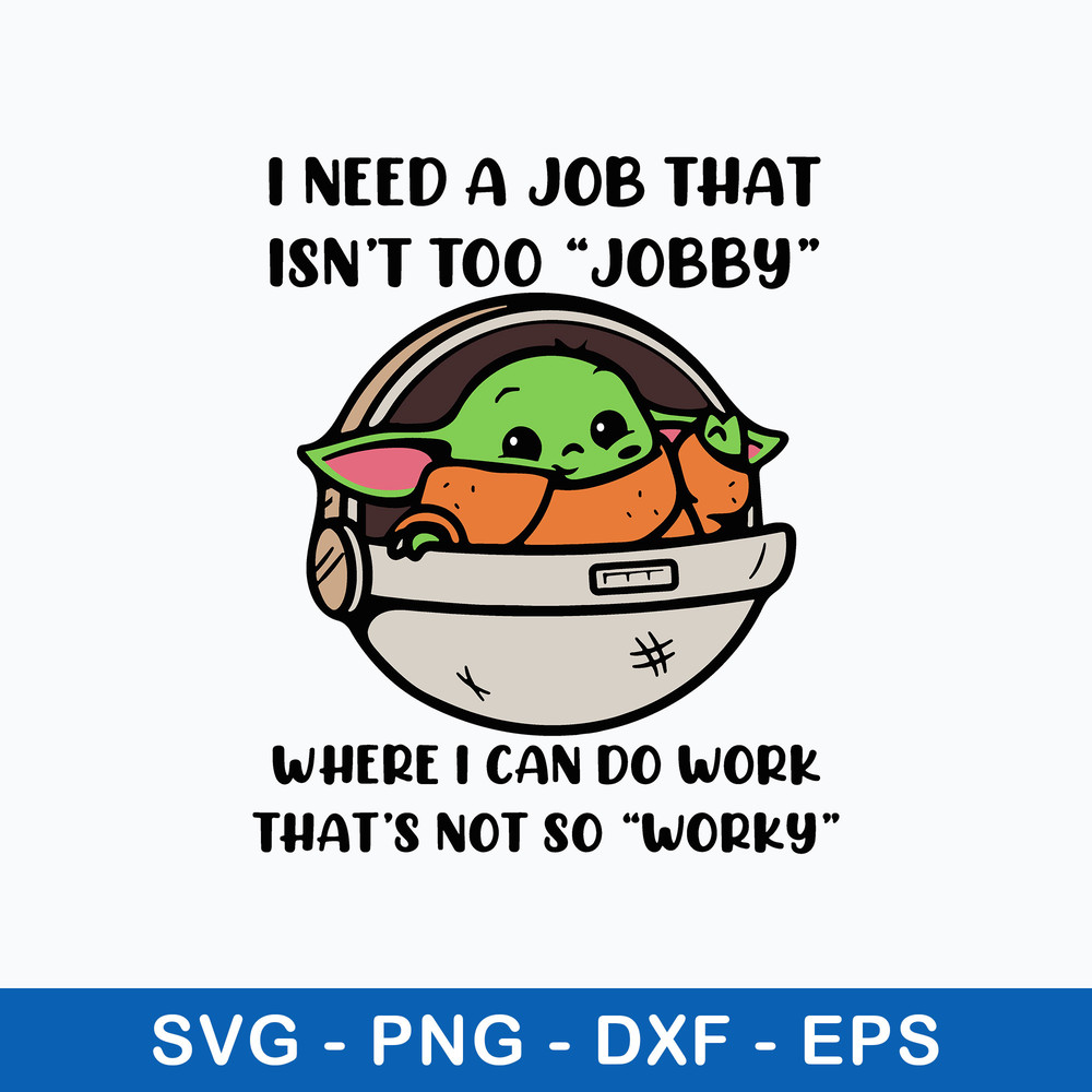 I Need A Job That Isn’t Too Jobby Where I Can Do Work That_s Not So Worky Svg, Yoda Svg, Png Dxf Eps File.jpeg