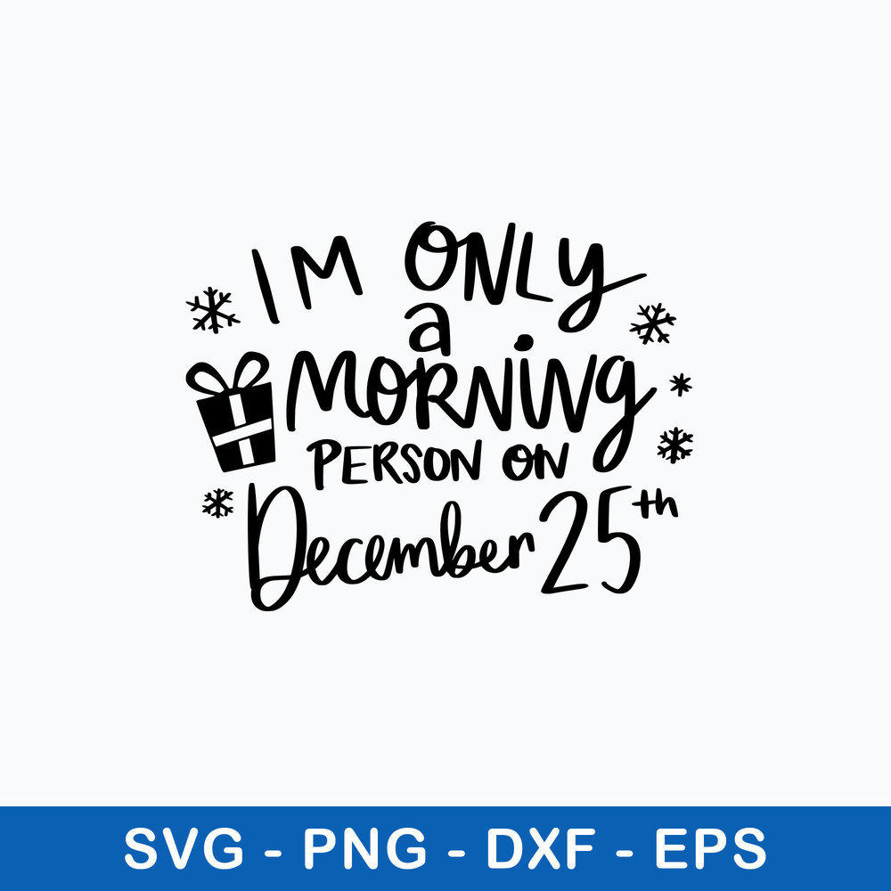 I Only  A Morning Person on December 25 Svg, Png Dxf Eps File.jpeg