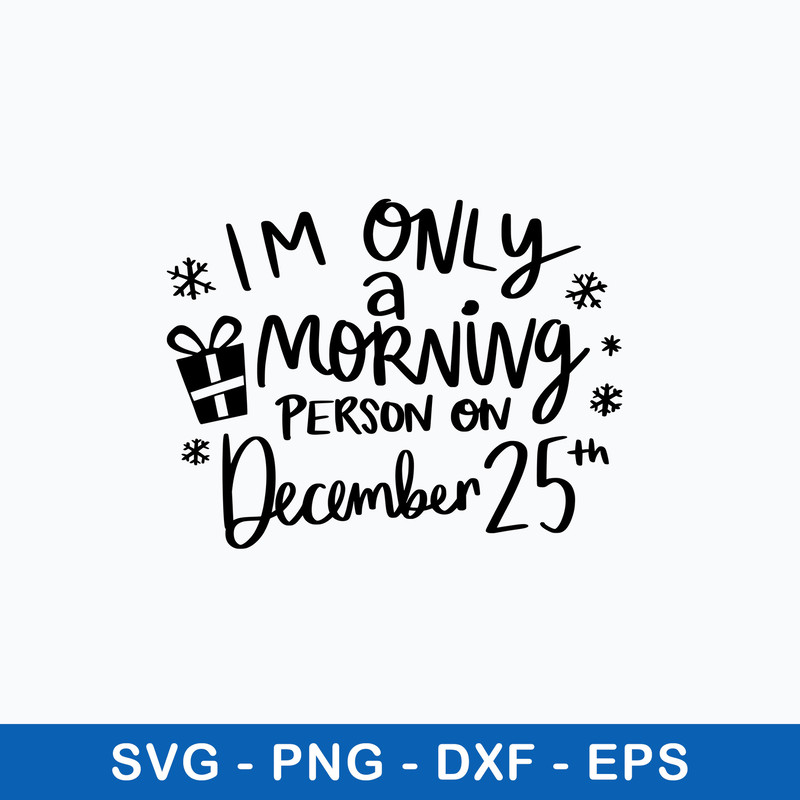 I Only  A Morning Person on December 25 Svg, Png Dxf Eps File.jpeg