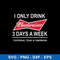 I Only Drink Budweiser 3 Days A Week Yesterday, Today _ Tomorrow Svg, Png Dxf Eps File.jpeg