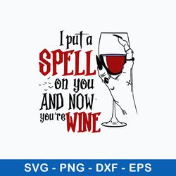 i put a spell on you and now you_re wine svg, wine svg, png dxf eps file