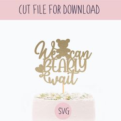 We can Bearly wait Cake Topper, Svg, SVG Cut File, Digital Cut File for Download