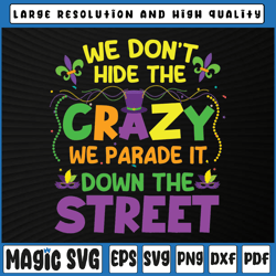 funny mardi gras we don't hide crazy on street svg png, funny mardi gras svg, mardi gras carnival, digital download