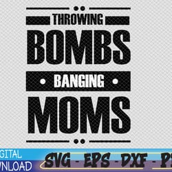 throwing bombs and banging moms, throwing bombs banging moms svg, eps, png, dxf, digital download
