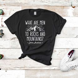 Pride And Prejudice t-shirt, Jane Austen Shirt , What Are Men To Rock And Moutains, Pemberley Sweater, Unisex Clothing