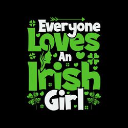 St Patricks Day Everyone Loves An Irish Girl Shamrocks Svg
